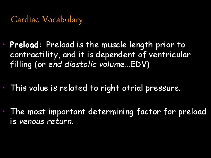 Cardiac Vocabulary • Preload: Preload is the muscle length prior to contractility, and it