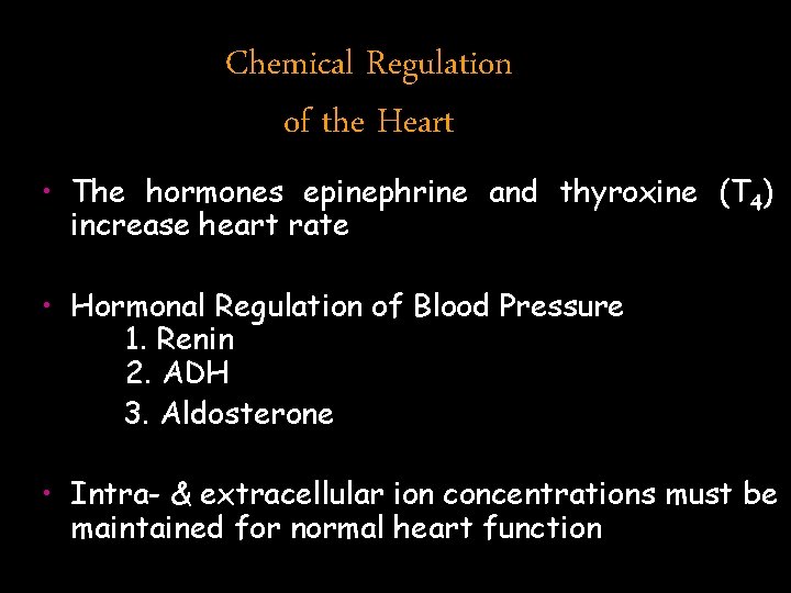 Chemical Regulation of the Heart • The hormones epinephrine and thyroxine (T 4) increase