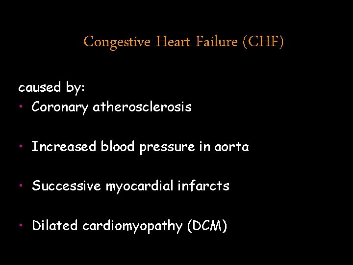 Congestive Heart Failure (CHF) caused by: • Coronary atherosclerosis • Increased blood pressure in