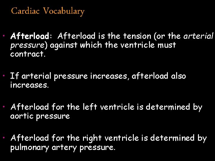 Cardiac Vocabulary • Afterload: Afterload is the tension (or the arterial pressure) against which
