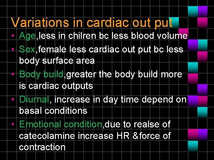 Variations in cardiac out put • Age, less in chilren bc less blood volume