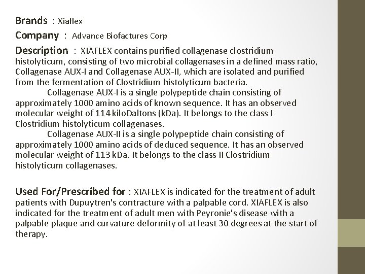 Brands : Xiaflex Company : Advance Biofactures Corp Description : XIAFLEX contains purified collagenase