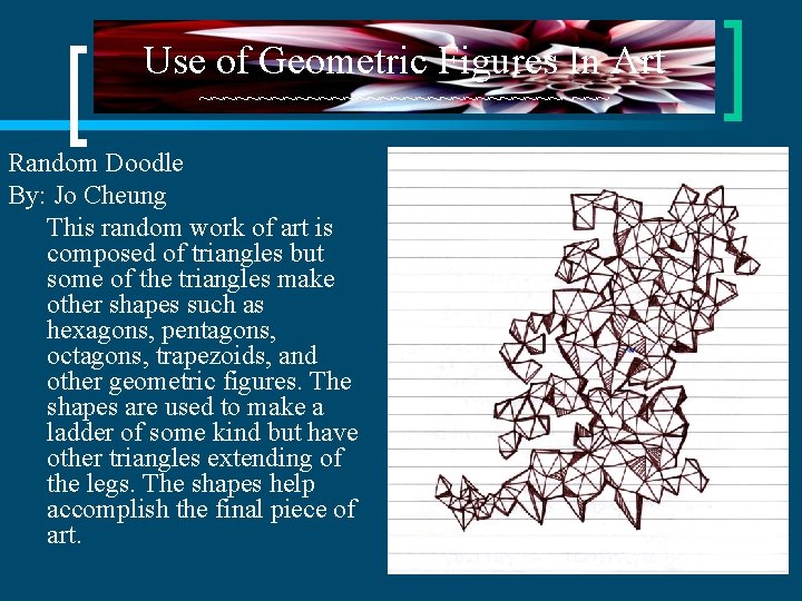Use of Geometric Figures In Art ~~~~~~~~~~~~~~~~~ Random Doodle By: Jo Cheung This random