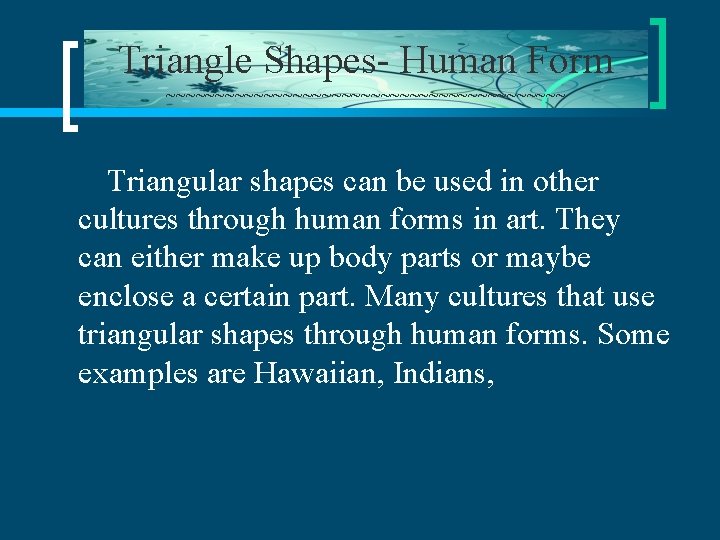 Triangle Shapes- Human Form ~~~~~~~~~~~~~~~~~~~~~ Triangular shapes can be used in other cultures through