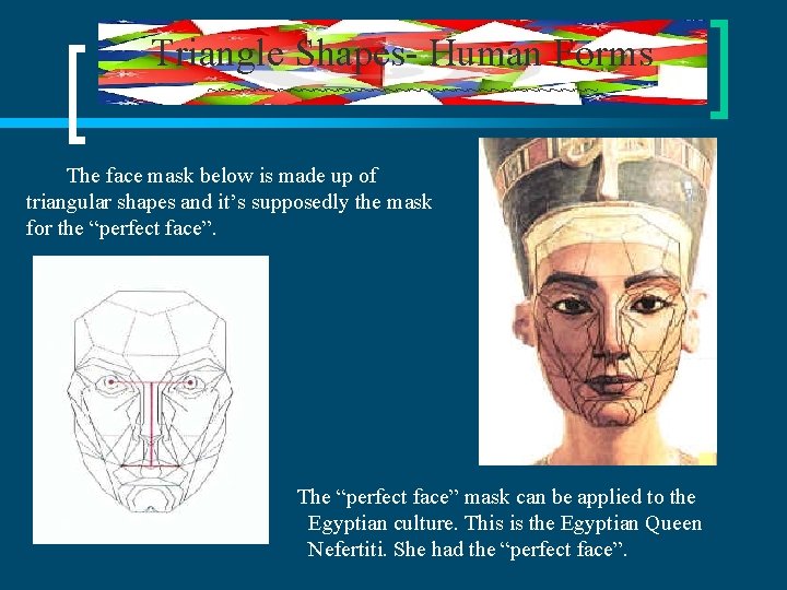Triangle Shapes- Human Forms ~~~~~~~~~~~~~~~~~ The face mask below is made up of triangular