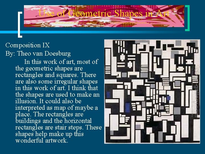 Use of Geometric Shapes in Art ~~~~~~~~~~~~~~~~~ Composition IX By: Theo van Doesburg In
