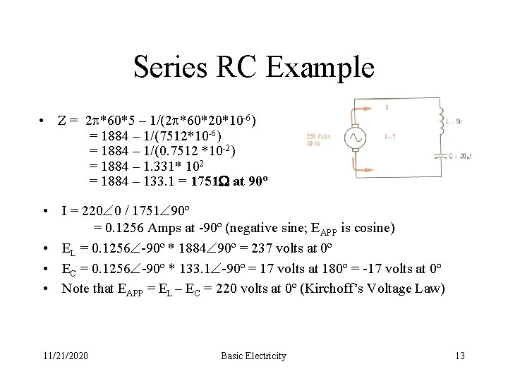 Series RC Example • Z = 2 *60*5 – 1/(2 *60*20*10 -6) = 1884