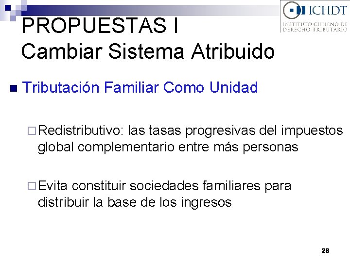 PROPUESTAS I Cambiar Sistema Atribuido n Tributación Familiar Como Unidad ¨ Redistributivo: las tasas