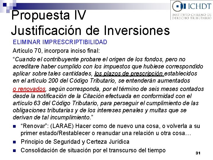 Propuesta IV Justificación de Inversiones ELIMINAR IMPRESCRIPTIBILIDAD Artículo 70, incorpora inciso final: “Cuando el