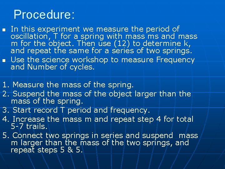 Procedure: n n In this experiment we measure the period of oscillation, T for