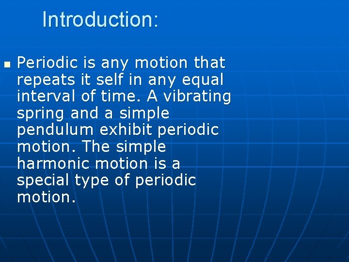 Introduction: n Periodic is any motion that repeats it self in any equal interval