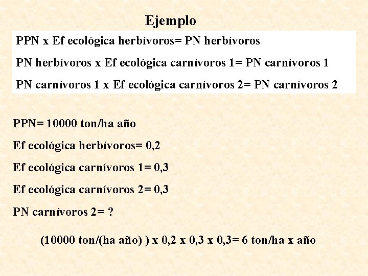 Ejemplo PPN x Ef ecológica herbívoros= PN herbívoros x Ef ecológica carnívoros 1= PN