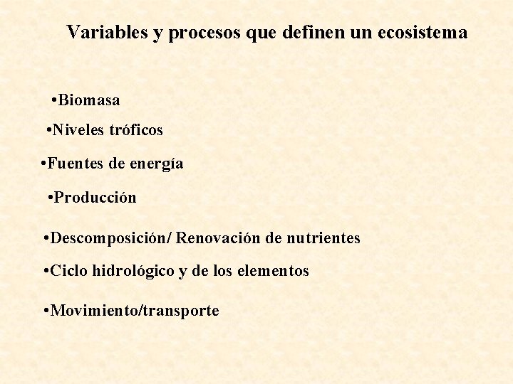 Variables y procesos que definen un ecosistema • Biomasa • Niveles tróficos • Fuentes