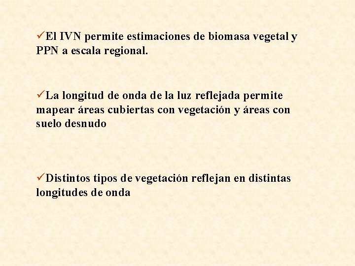 üEl IVN permite estimaciones de biomasa vegetal y PPN a escala regional. üLa longitud