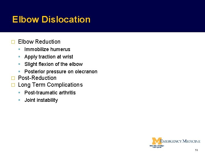Elbow Dislocation � Elbow Reduction Immobilize humerus Apply traction at wrist Slight flexion of Elbow Dislocation � Elbow Reduction Immobilize humerus Apply traction at wrist Slight flexion of