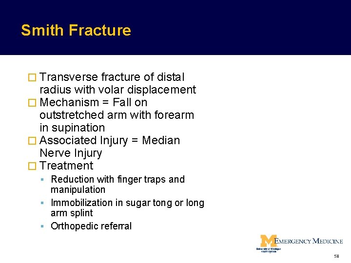 Smith Fracture � Transverse fracture of distal radius with volar displacement � Mechanism = Smith Fracture � Transverse fracture of distal radius with volar displacement � Mechanism =