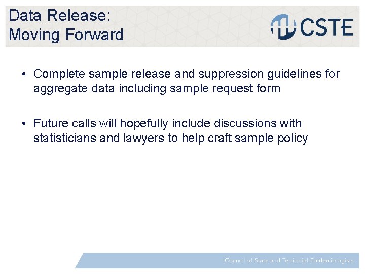 Data Release: Moving Forward • Complete sample release and suppression guidelines for aggregate data