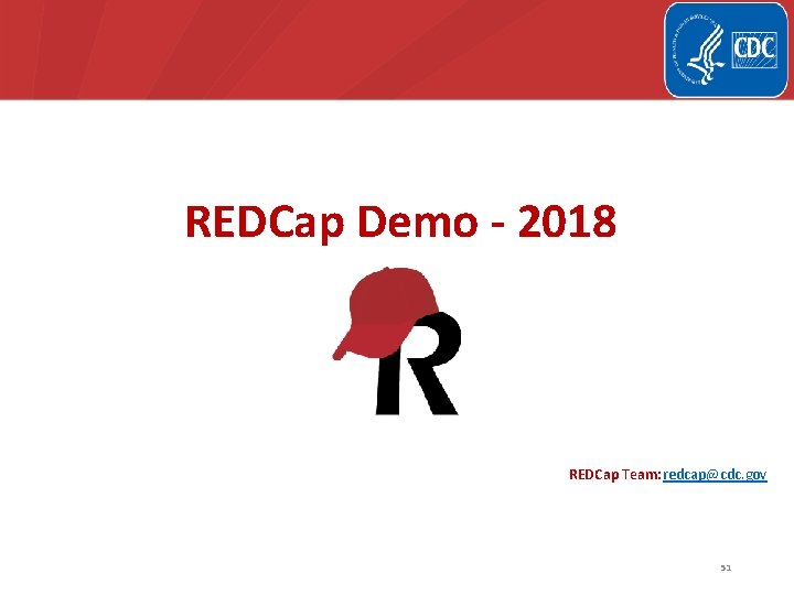 National Center for Emerging and Zoonotic Infectious Diseases REDCap Demo - 2018 REDCap Team: