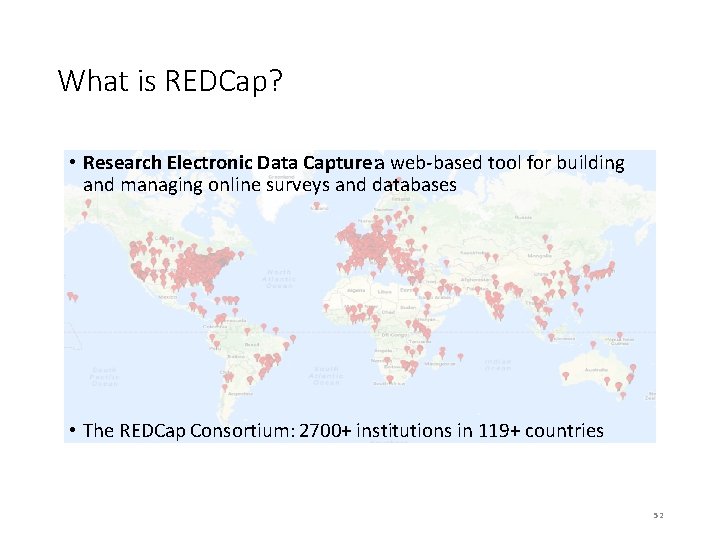 What is REDCap? • Research Electronic Data Capture: a web-based tool for building and