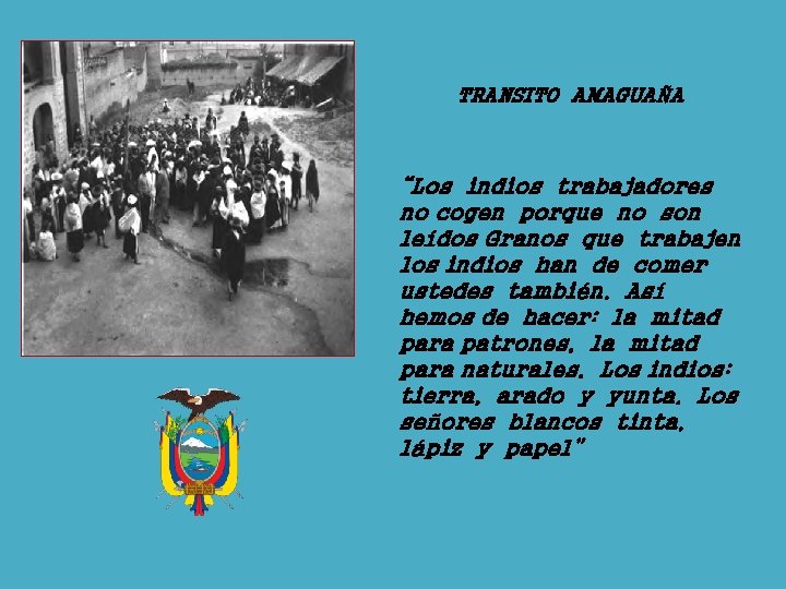 TRANSITO AMAGUAÑA “Los indios trabajadores no cogen porque no son leídos Granos que trabajen