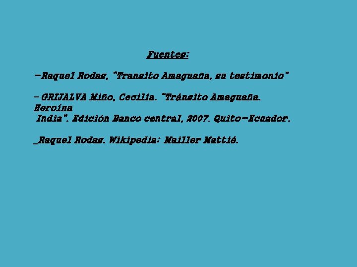 Fuentes: -Raquel Rodas, “Transito Amaguaña, su testimonio” – GRIJALVA Miño, Cecilia. “Tránsito Amaguaña. Heroína