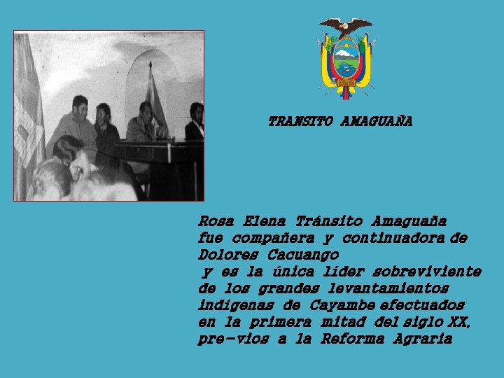 TRANSITO AMAGUAÑA Rosa Elena Tránsito Amaguaña fue compañera y continuadora de Dolores Cacuango y