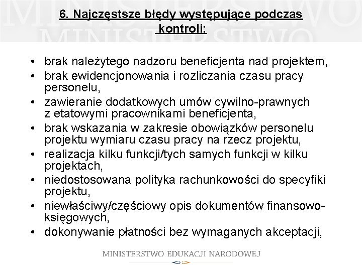 6. Najczęstsze błędy występujące podczas kontroli: • brak należytego nadzoru beneficjenta nad projektem, •