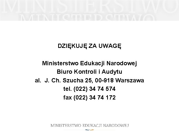 DZIĘKUJĘ ZA UWAGĘ Ministerstwo Edukacji Narodowej Biuro Kontroli i Audytu al. J. Ch. Szucha
