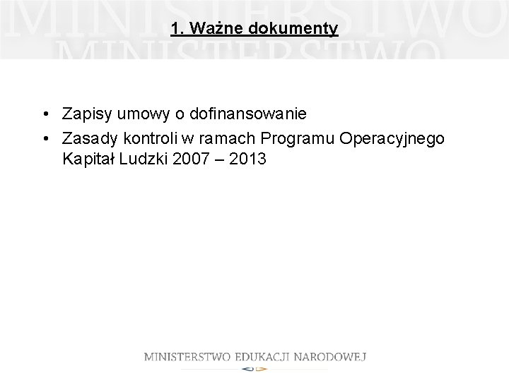 1. Ważne dokumenty • Zapisy umowy o dofinansowanie • Zasady kontroli w ramach Programu