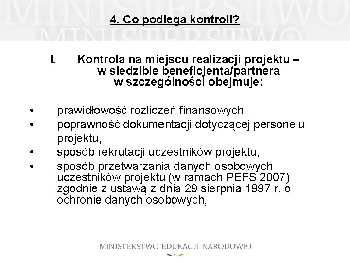 4. Co podlega kontroli? I. • • Kontrola na miejscu realizacji projektu – w