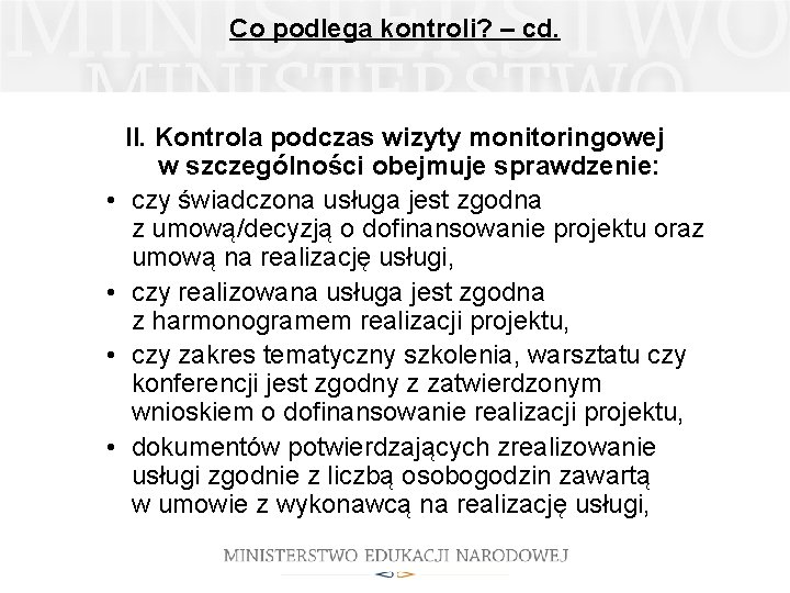 Co podlega kontroli? – cd. • • II. Kontrola podczas wizyty monitoringowej w szczególności