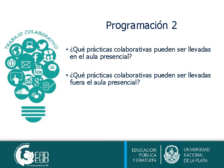 Programación 2 • ¿Qué prácticas colaborativas pueden ser llevadas en el aula presencial? •