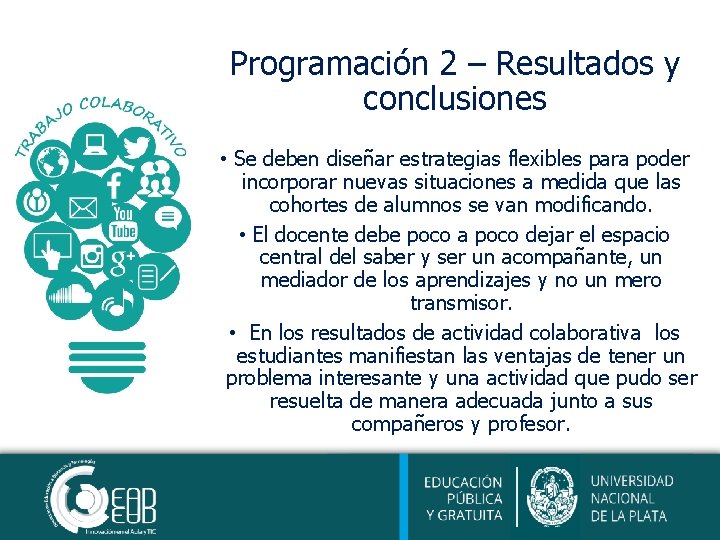 Programación 2 – Resultados y conclusiones • Se deben diseñar estrategias flexibles para poder