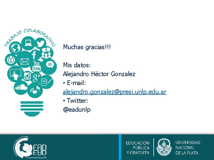 Muchas gracias!!! Mis datos: Alejandro Héctor Gonzalez • E-mail: alejandro. gonzalez@presi. unlp. edu. ar