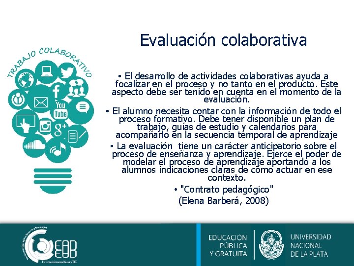 Evaluación colaborativa • El desarrollo de actividades colaborativas ayuda a focalizar en el proceso