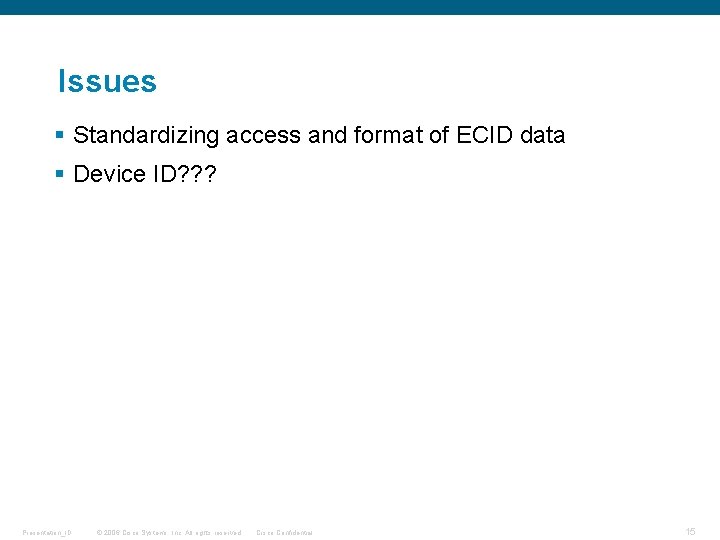 Issues § Standardizing access and format of ECID data § Device ID? ? ?