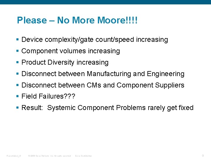 Please – No More Moore!!!! § Device complexity/gate count/speed increasing § Component volumes increasing