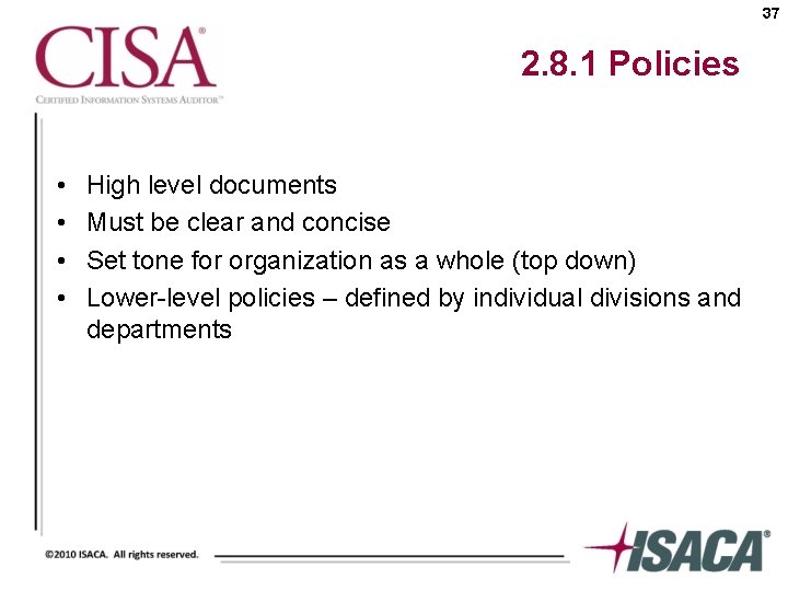 37 2. 8. 1 Policies • • High level documents Must be clear and