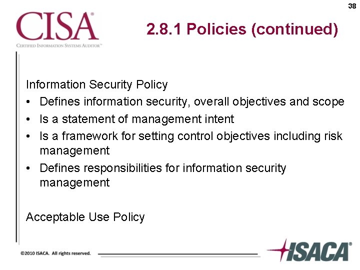 38 2. 8. 1 Policies (continued) Information Security Policy • Defines information security, overall