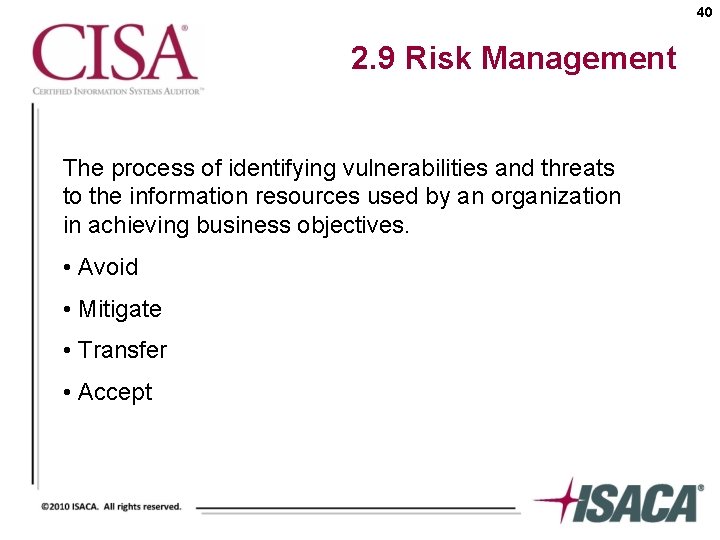 40 2. 9 Risk Management The process of identifying vulnerabilities and threats to the