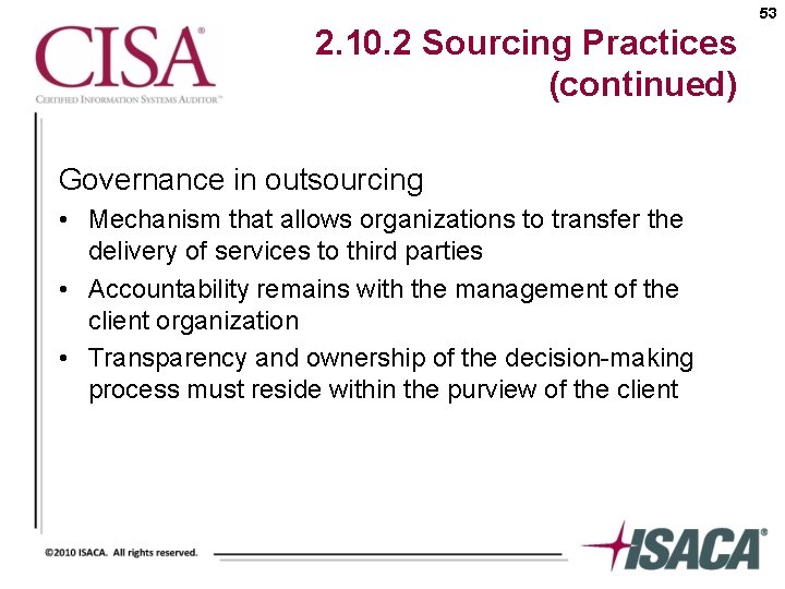 53 2. 10. 2 Sourcing Practices (continued) Governance in outsourcing • Mechanism that allows