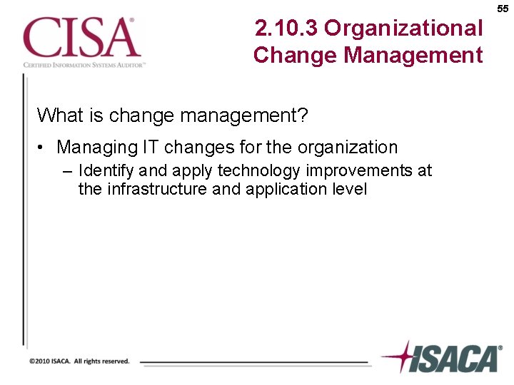 55 2. 10. 3 Organizational Change Management What is change management? • Managing IT