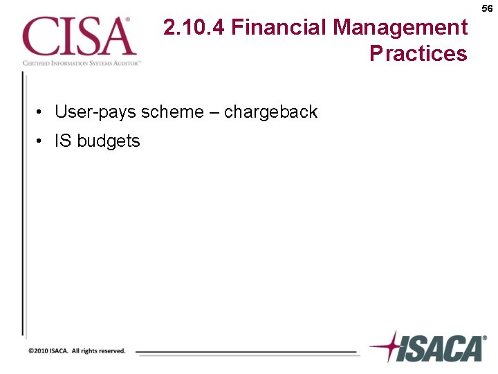 56 2. 10. 4 Financial Management Practices • User-pays scheme – chargeback • IS
