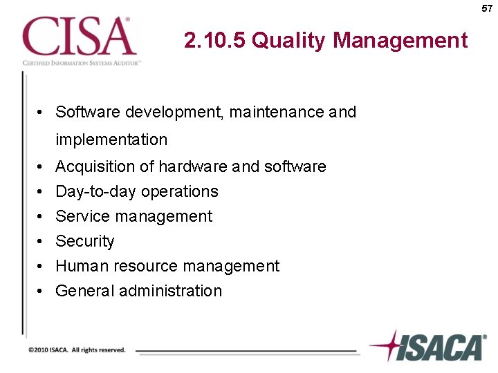 57 2. 10. 5 Quality Management • Software development, maintenance and implementation • •