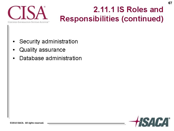 67 2. 11. 1 IS Roles and Responsibilities (continued) • Security administration • Quality