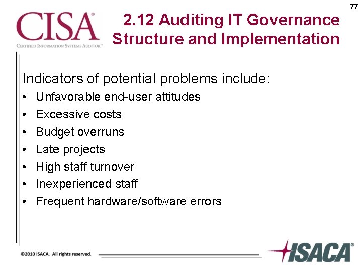 77 2. 12 Auditing IT Governance Structure and Implementation Indicators of potential problems include: