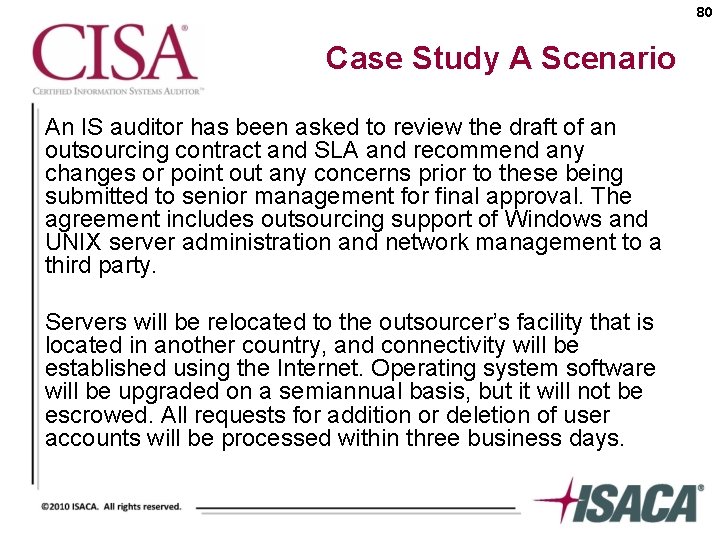 80 Case Study A Scenario An IS auditor has been asked to review the