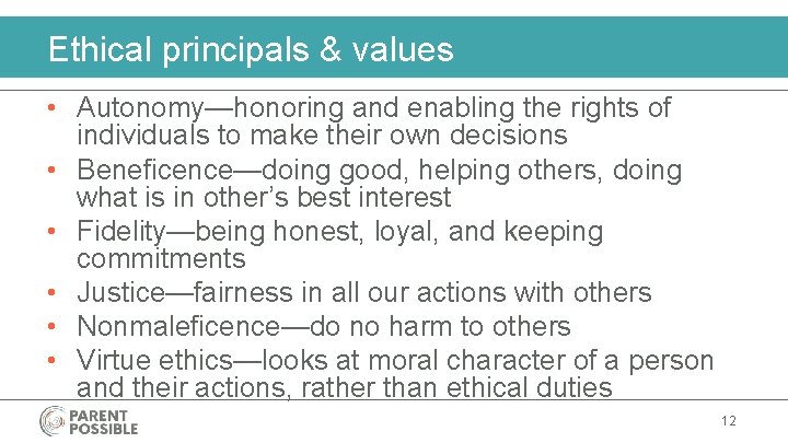 Ethical principals & values • Autonomy—honoring and enabling the rights of individuals to make