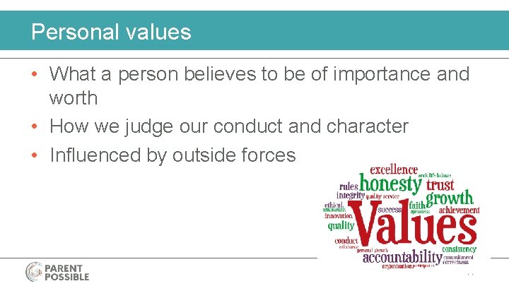 Personal values • What a person believes to be of importance and worth •
