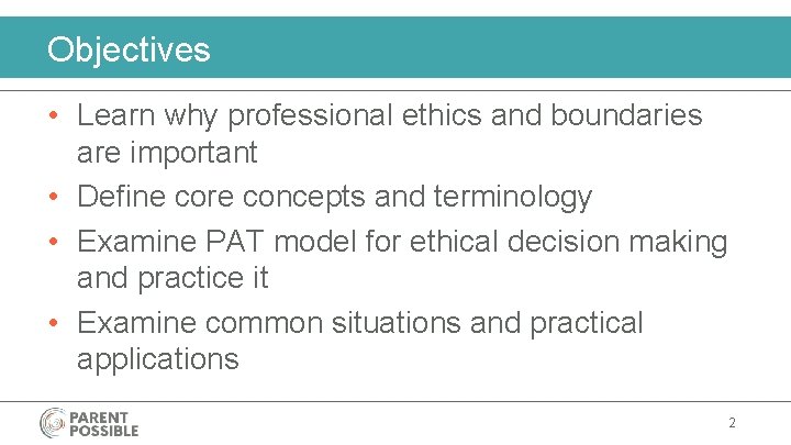 Objectives • Learn why professional ethics and boundaries are important • Define core concepts